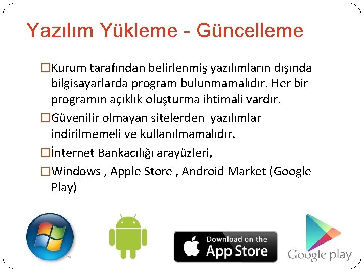 Yazılım Yükleme - Güncelleme �Kurum tarafından belirlenmiş yazılımların dışında bilgisayarlarda program bulunmamalıdır. Her bir