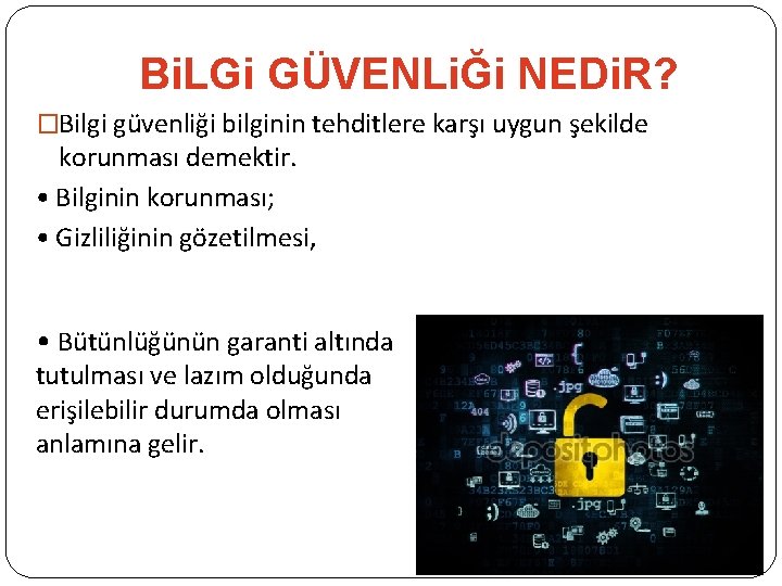 Bi. LGi GÜVENLiĞi NEDi. R? �Bilgi güvenliği bilginin tehditlere karşı uygun şekilde korunması demektir.