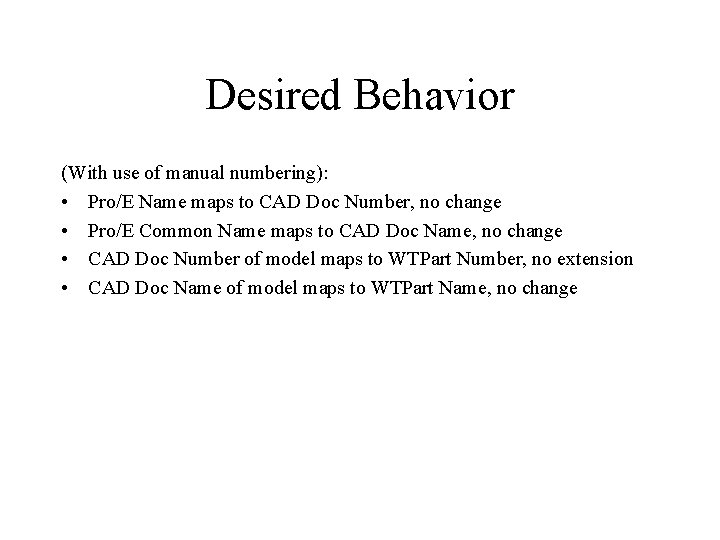 Desired Behavior (With use of manual numbering): • Pro/E Name maps to CAD Doc