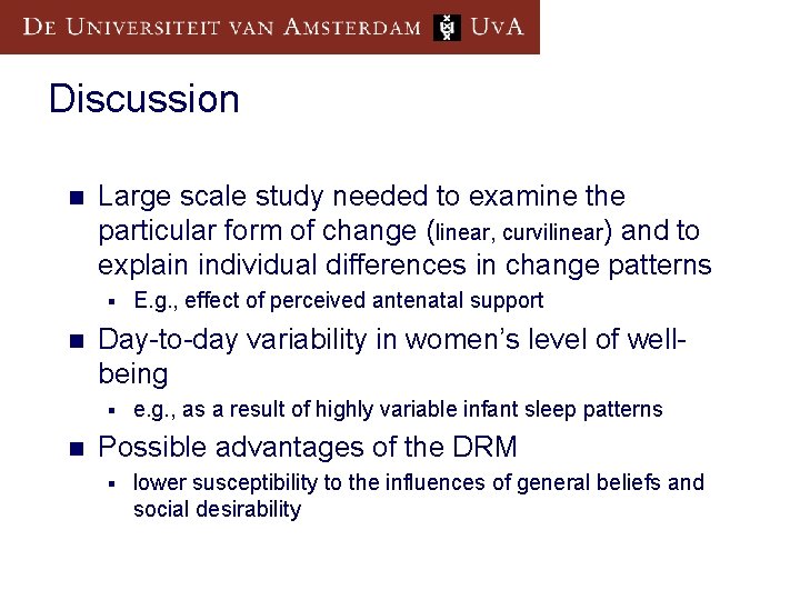 Discussion n Large scale study needed to examine the particular form of change (linear,