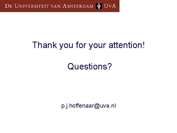 Thank you for your attention! Questions? p. j. hoffenaar@uva. nl 