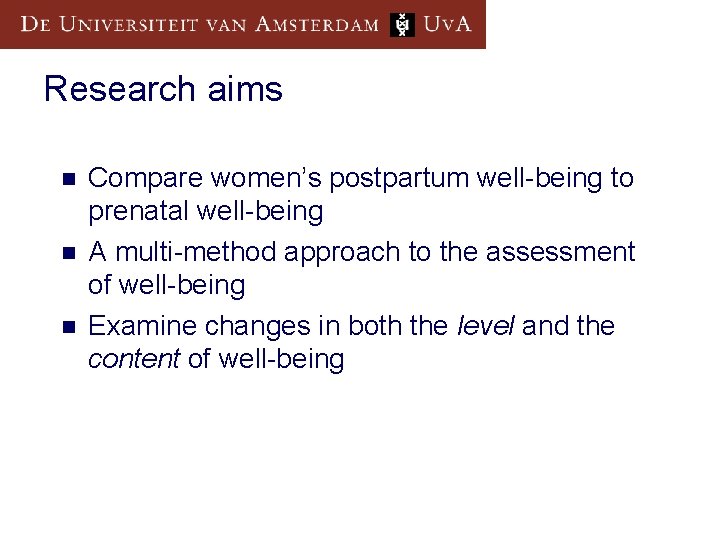 Research aims n n n Compare women’s postpartum well-being to prenatal well-being A multi-method