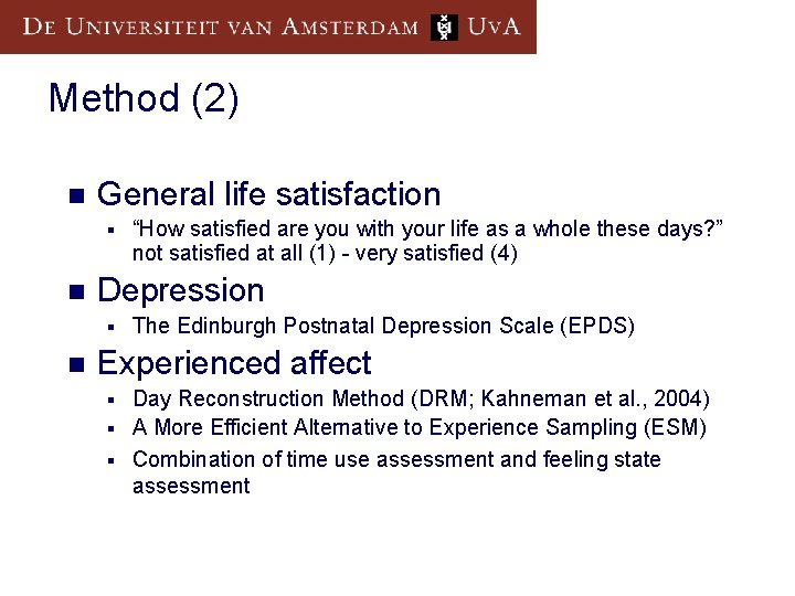 Method (2) n General life satisfaction § n Depression § n “How satisfied are