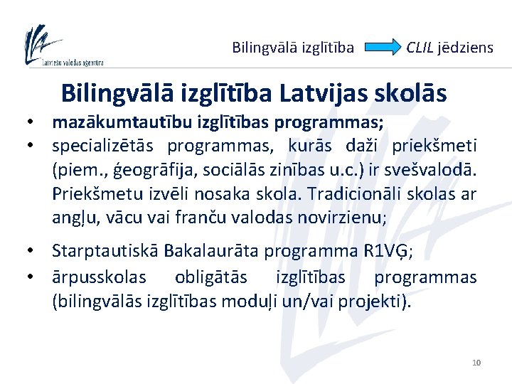 Bilingvālā izglītība CLIL jēdziens Bilingvālā izglītība Latvijas skolās • mazākumtautību izglītības programmas; • specializētās