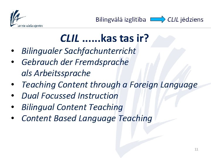 Bilingvālā izglītība CLIL jēdziens CLIL. . . kas tas ir? • Bilingualer Sachfachunterricht •