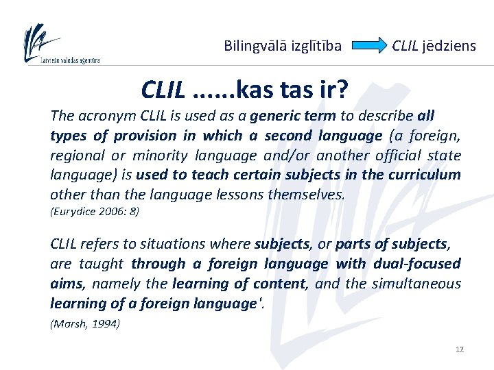 Bilingvālā izglītība CLIL jēdziens CLIL. . . kas tas ir? The acronym CLIL is