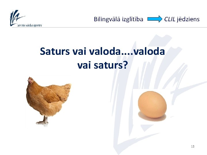 Bilingvālā izglītība CLIL jēdziens Saturs vai valoda. . valoda vai saturs? 13 