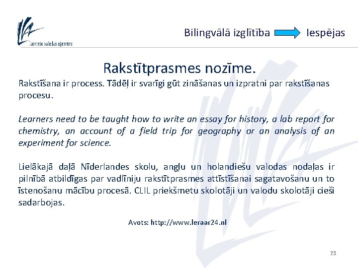 Bilingvālā izglītība Iespējas Rakstītprasmes nozīme. Rakstīšana ir process. Tādēļ ir svarīgi gūt zināšanas un