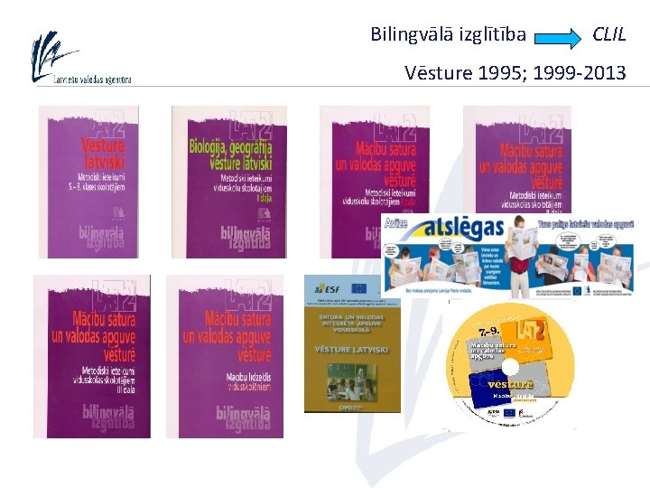 Bilingvālā izglītība CLIL Vēsture 1995; 1999 -2013 5 
