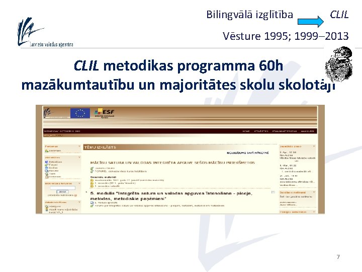 Bilingvālā izglītība CLIL Vēsture 1995; 1999– 2013 CLIL metodikas programma 60 h mazākumtautību un