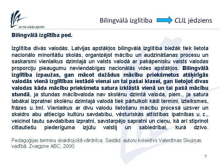 Bilingvālā izglītība CLIL jēdziens Bilingvālā izglītība ped. Izglītība divās valodās. Latvijas apstākļos bilingvālā izglītība