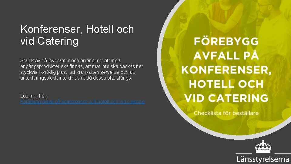 Konferenser, Hotell och vid Catering Ställ krav på leverantör och arrangörer att inga engångsprodukter