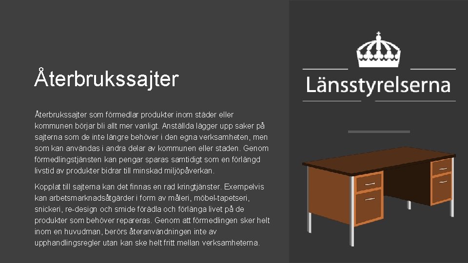 Återbrukssajter som förmedlar produkter inom städer eller kommunen börjar bli allt mer vanligt. Anställda