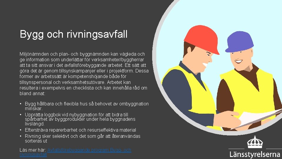 Bygg och rivningsavfall Miljönämnden och plan och byggnämnden kan vägleda och ge information som