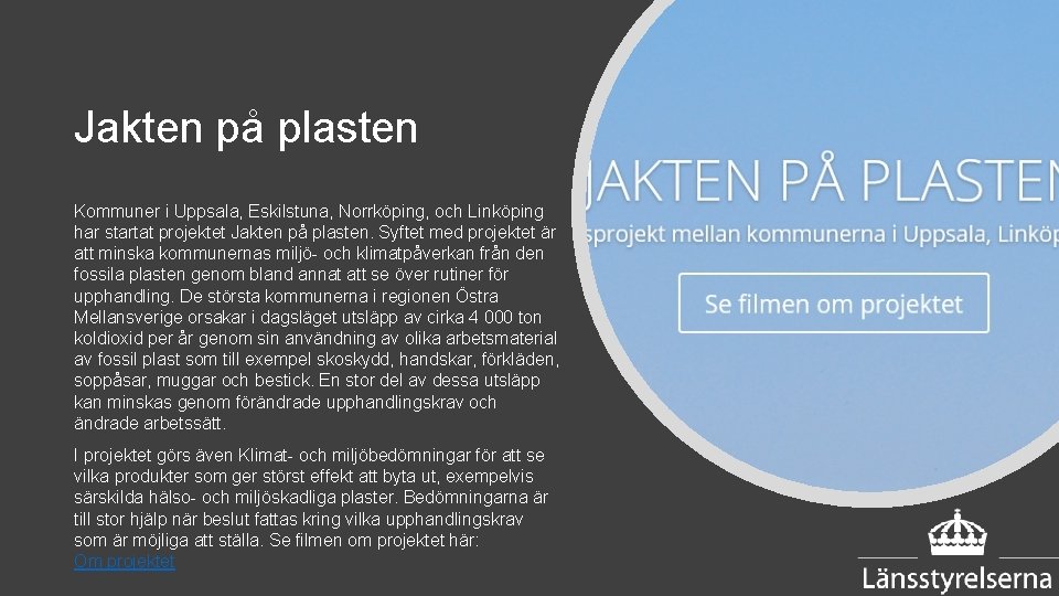 Jakten på plasten Kommuner i Uppsala, Eskilstuna, Norrköping, och Linköping har startat projektet Jakten