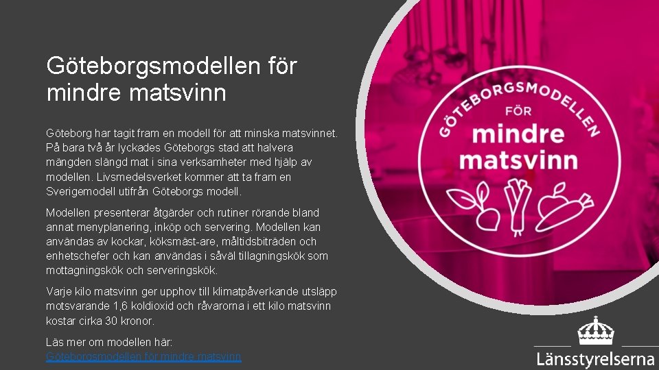 Göteborgsmodellen för mindre matsvinn Göteborg har tagit fram en modell för att minska matsvinnet.