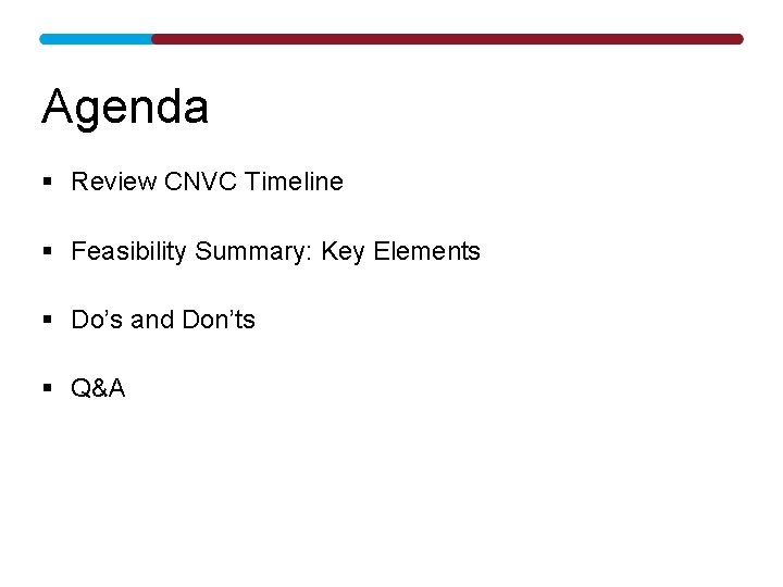 Agenda § Review CNVC Timeline § Feasibility Summary: Key Elements § Do’s and Don’ts