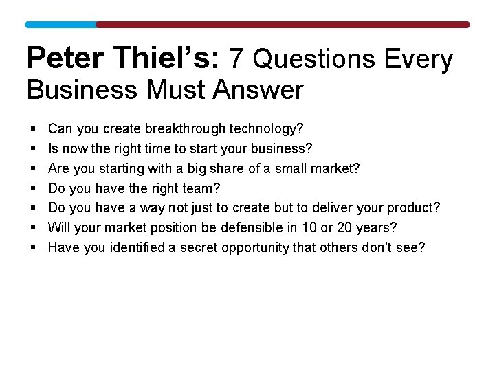 Peter Thiel’s: 7 Questions Every Business Must Answer § § § § Can you