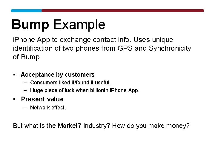 Bump Example i. Phone App to exchange contact info. Uses unique identification of two