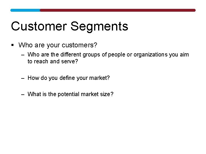 Customer Segments § Who are your customers? – Who are the different groups of