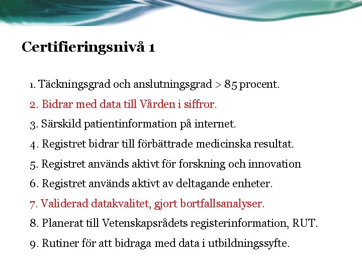 Certifieringsnivå 1 1. Täckningsgrad och anslutningsgrad > 85 procent. 2. Bidrar med data till