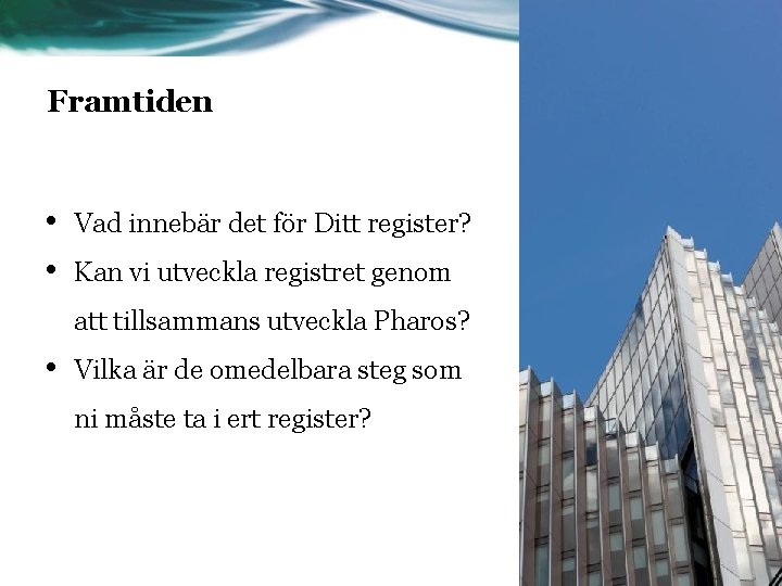 Framtiden • • Vad innebär det för Ditt register? Kan vi utveckla registret genom