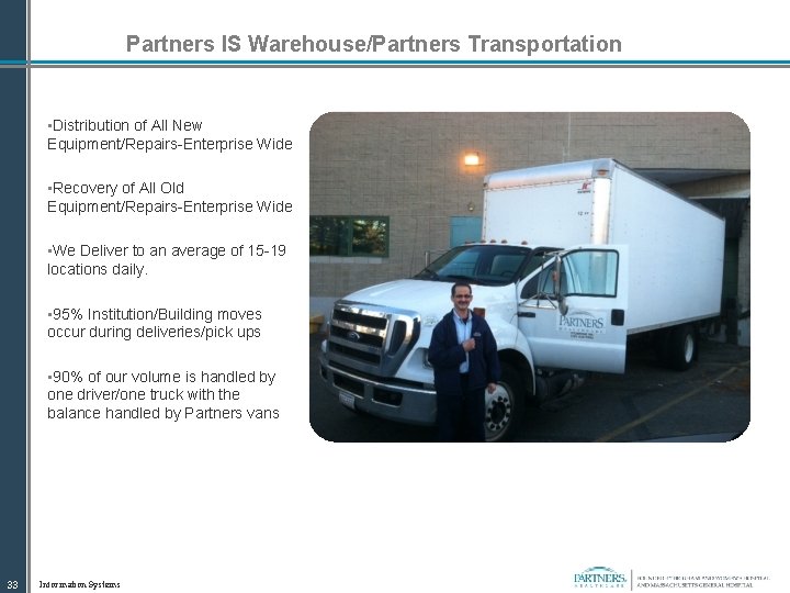 Partners IS Warehouse/Partners Transportation • Distribution of All New Equipment/Repairs-Enterprise Wide • Recovery of