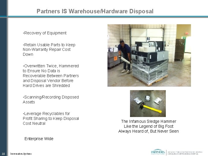 Partners IS Warehouse/Hardware Disposal • Recovery of Equipment • Retain Usable Parts to Keep
