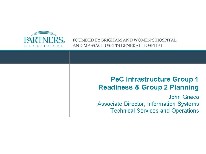 Pe. C Infrastructure Group 1 Readiness & Group 2 Planning John Grieco Associate Director,