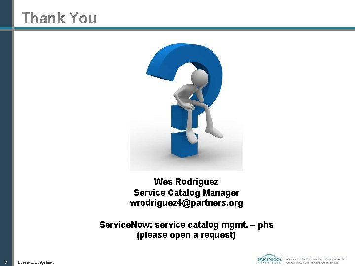 Thank You Wes Rodriguez Service Catalog Manager wrodriguez 4@partners. org Service. Now: service catalog