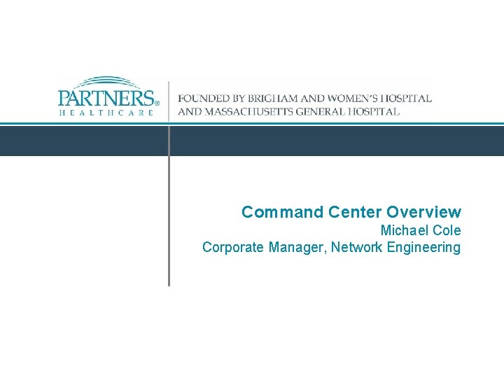 Command Center Overview Michael Cole Corporate Manager, Network Engineering 