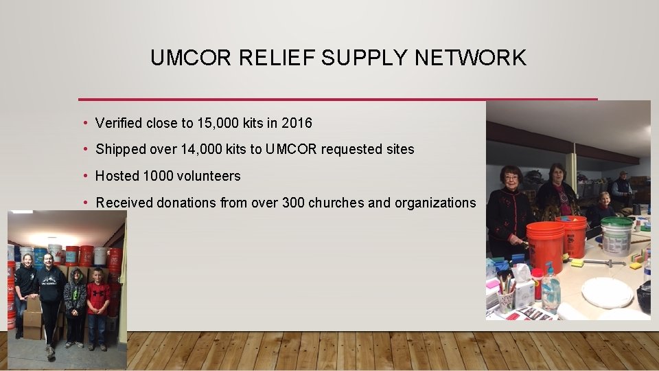 UMCOR RELIEF SUPPLY NETWORK • Verified close to 15, 000 kits in 2016 •