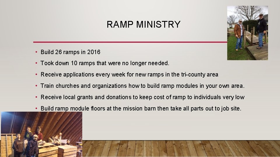 RAMP MINISTRY • Build 26 ramps in 2016 • Took down 10 ramps that