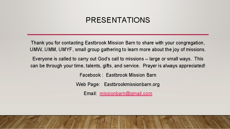 PRESENTATIONS Thank you for contacting Eastbrook Mission Barn to share with your congregation, UMW,