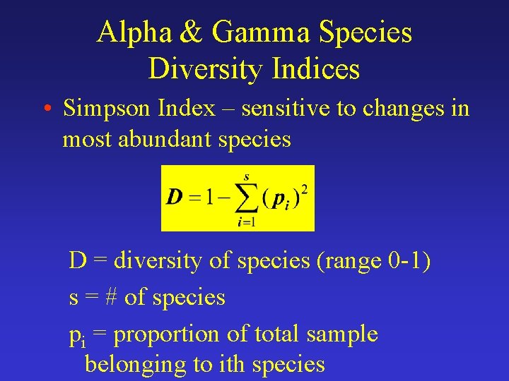 Alpha & Gamma Species Diversity Indices • Simpson Index – sensitive to changes in