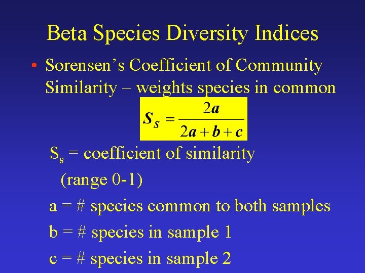 Beta Species Diversity Indices • Sorensen’s Coefficient of Community Similarity – weights species in
