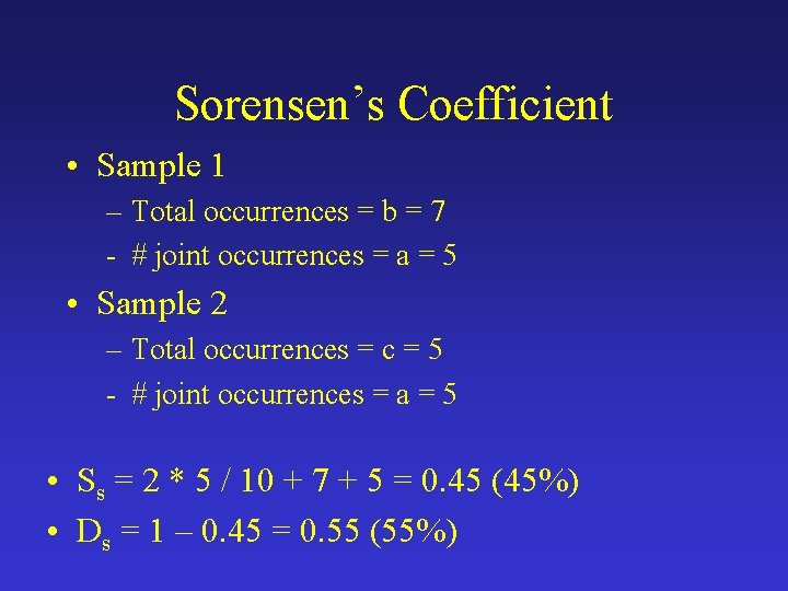Sorensen’s Coefficient • Sample 1 – Total occurrences = b = 7 - #