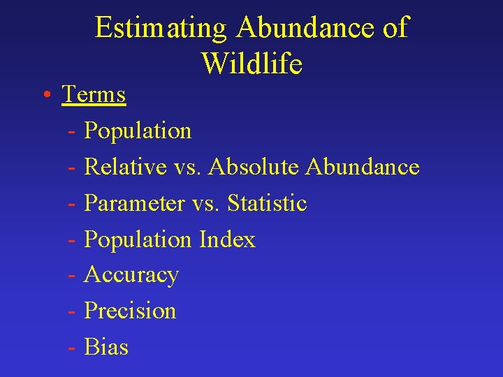 Estimating Abundance of Wildlife • Terms - Population - Relative vs. Absolute Abundance -