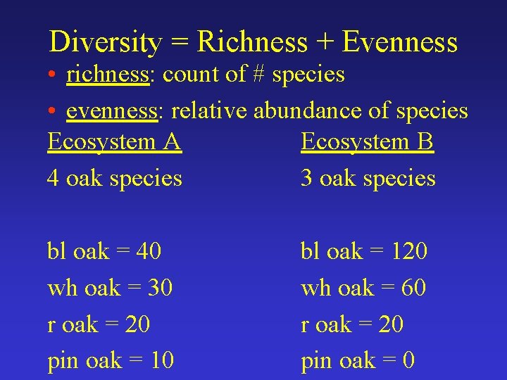Diversity = Richness + Evenness • richness: count of # species • evenness: relative