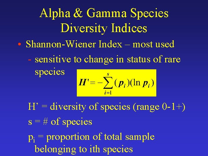 Alpha & Gamma Species Diversity Indices • Shannon-Wiener Index – most used - sensitive