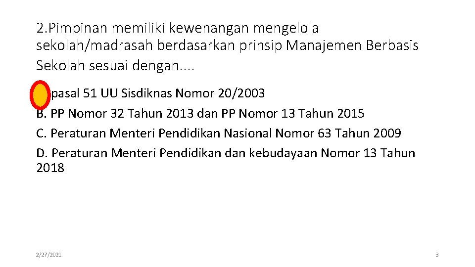 2. Pimpinan memiliki kewenangan mengelola sekolah/madrasah berdasarkan prinsip Manajemen Berbasis Sekolah sesuai dengan. .