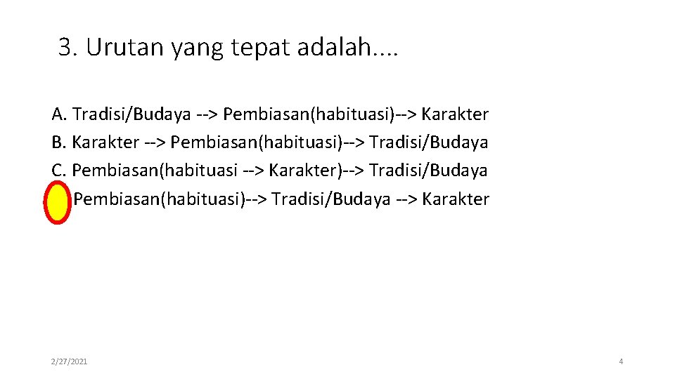 3. Urutan yang tepat adalah. . A. Tradisi/Budaya --> Pembiasan(habituasi)--> Karakter B. Karakter -->