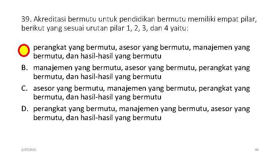 39. Akreditasi bermutu untuk pendidikan bermutu memiliki empat pilar, berikut yang sesuai urutan pilar