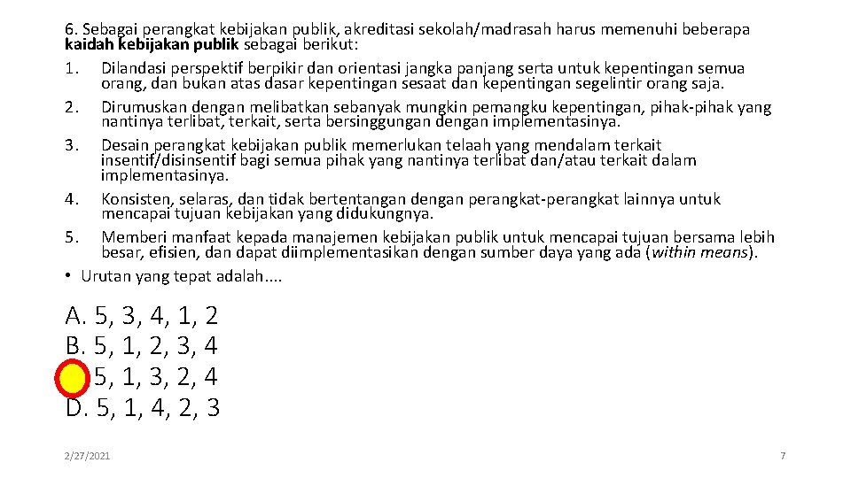 6. Sebagai perangkat kebijakan publik, akreditasi sekolah/madrasah harus memenuhi beberapa kaidah kebijakan publik sebagai