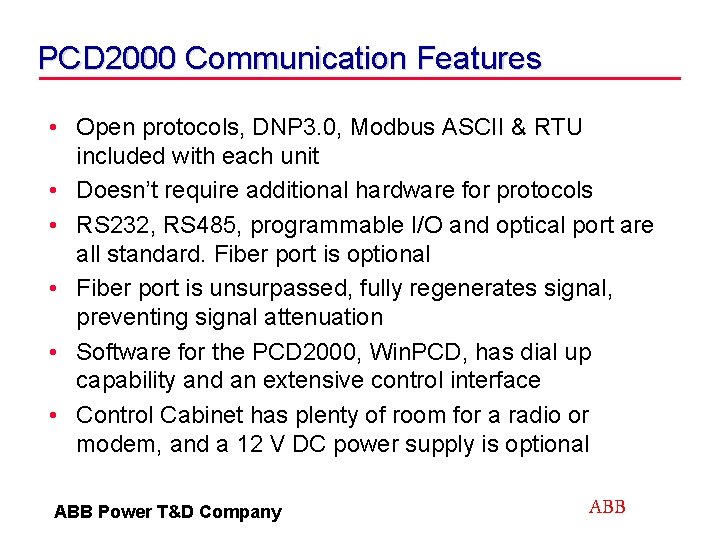 PCD 2000 Communication Features • Open protocols, DNP 3. 0, Modbus ASCII & RTU
