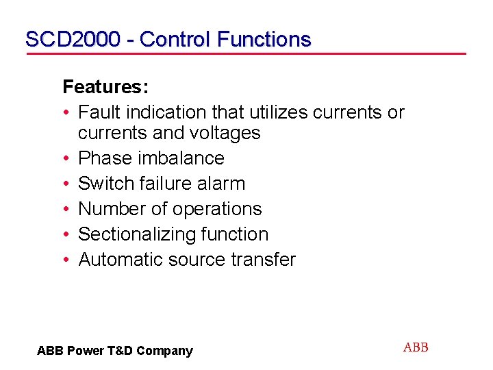 SCD 2000 - Control Functions Features: • Fault indication that utilizes currents or currents