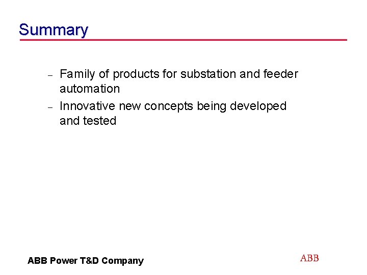 Summary – – Family of products for substation and feeder automation Innovative new concepts