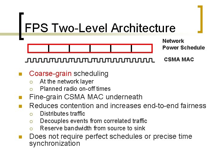 FPS Two-Level Architecture Network Power Schedule CSMA MAC n Coarse-grain scheduling ¡ ¡ n