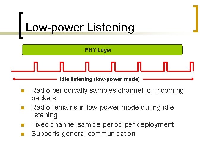 Low-power Listening PHY Layer idle listening (low-power mode) n n Radio periodically samples channel