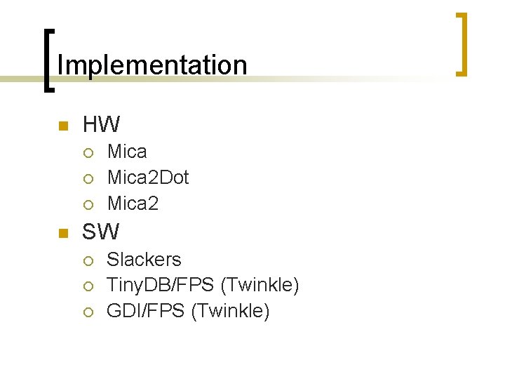 Implementation n HW ¡ ¡ ¡ n Mica 2 Dot Mica 2 SW ¡